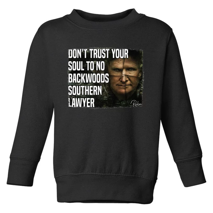 Don't Trust Your Soul To No Backwoods Southern Lawyer Reba Toddler Sweatshirt