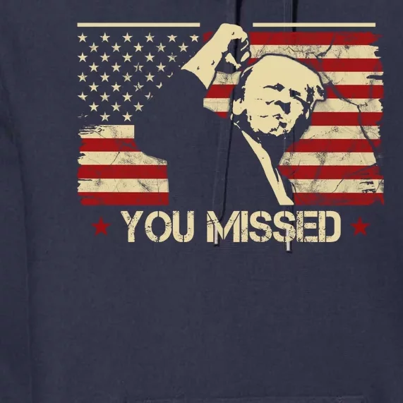 Donald Trump You Missed Funny Trump Usa 2024 Premium Hoodie