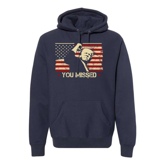 Donald Trump You Missed Funny Trump Usa 2024 Premium Hoodie