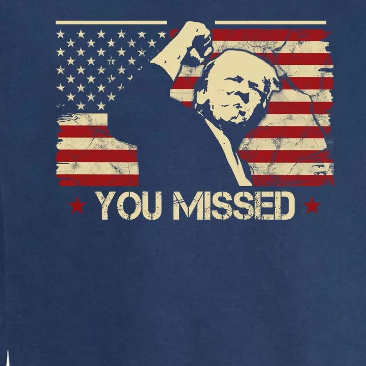 Donald Trump You Missed Funny Trump Usa 2024 Garment-Dyed Sweatshirt