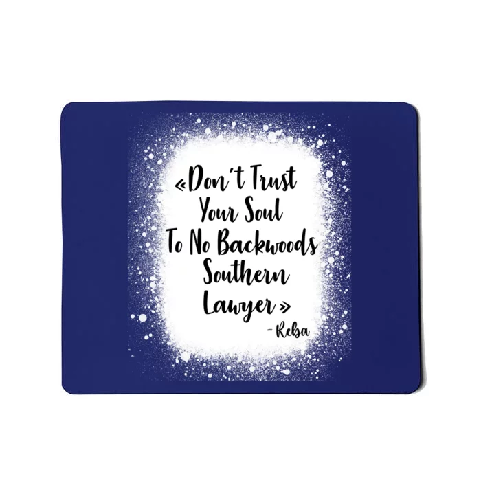 Don't Trust Your Soul To No Backwoods Southern Lawyer Reba Mousepad