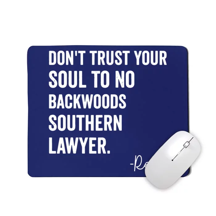 Dont Trust Your Soul To No Backwoods Southern LawyerReba Mousepad