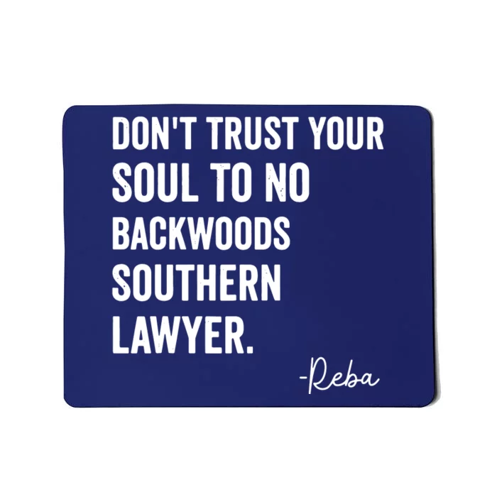 Dont Trust Your Soul To No Backwoods Southern LawyerReba Mousepad