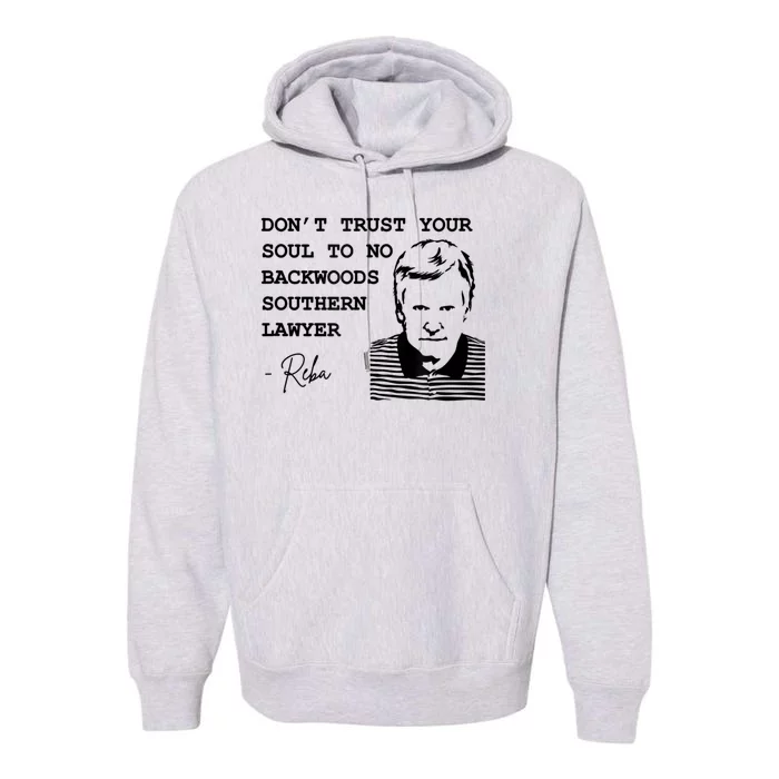 Don't Trust Your Soul To No Backwoods Southern LawyerReba Premium Hoodie