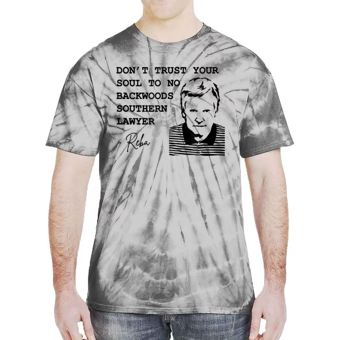 Don't Trust Your Soul To No Backwoods Southern LawyerReba Tie-Dye T-Shirt