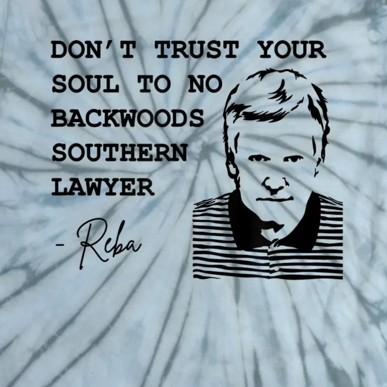 Don't Trust Your Soul To No Backwoods Southern LawyerReba Tie-Dye T-Shirt