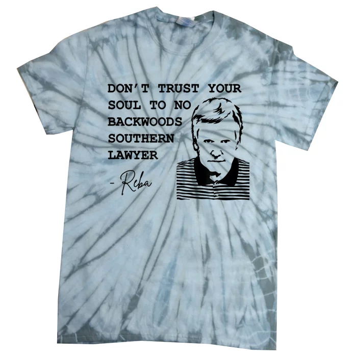 Don't Trust Your Soul To No Backwoods Southern LawyerReba Tie-Dye T-Shirt