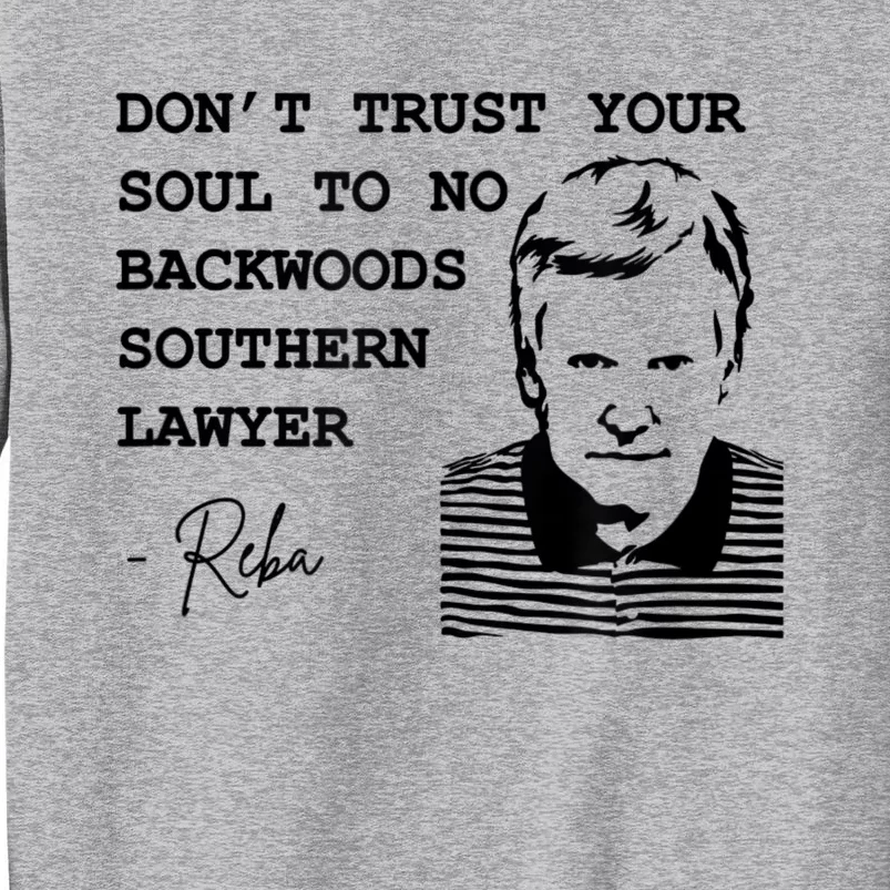 Don't Trust Your Soul To No Backwoods Southern LawyerReba Tall Sweatshirt