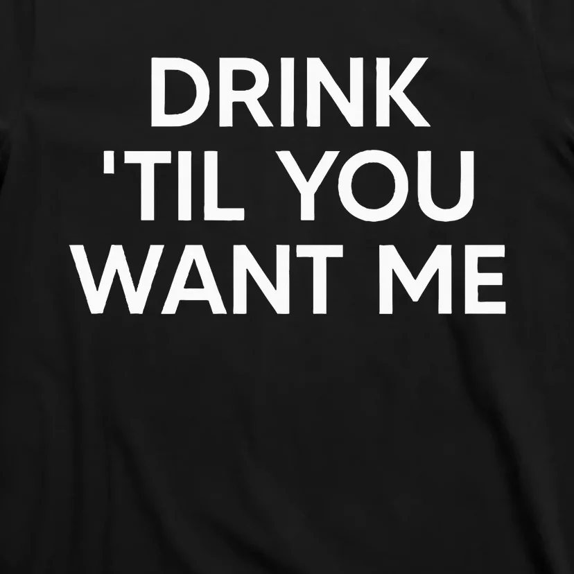 Drink Til You Want Me Funny Matching Couple T-Shirt