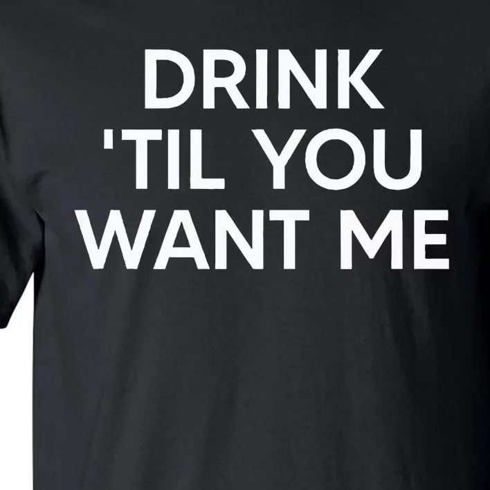 Drink Til You Want Me Funny Matching Couple Tall T-Shirt