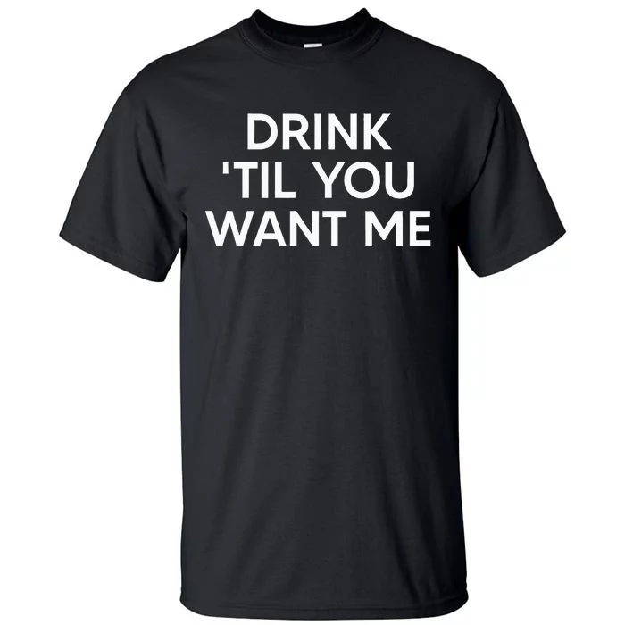 Drink Til You Want Me Funny Matching Couple Tall T-Shirt