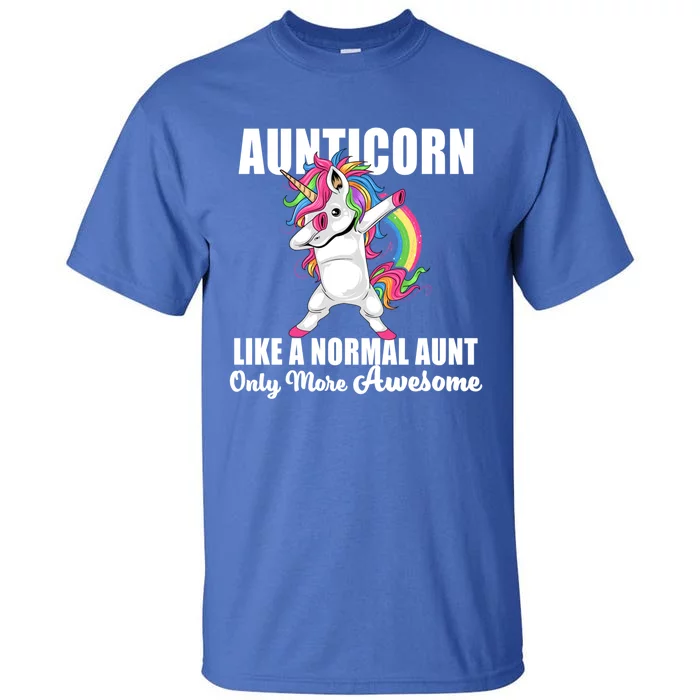 Dabbing Unicorn Aunticorn Like A Normal Aunt Gift Cool Gift Tall T-Shirt