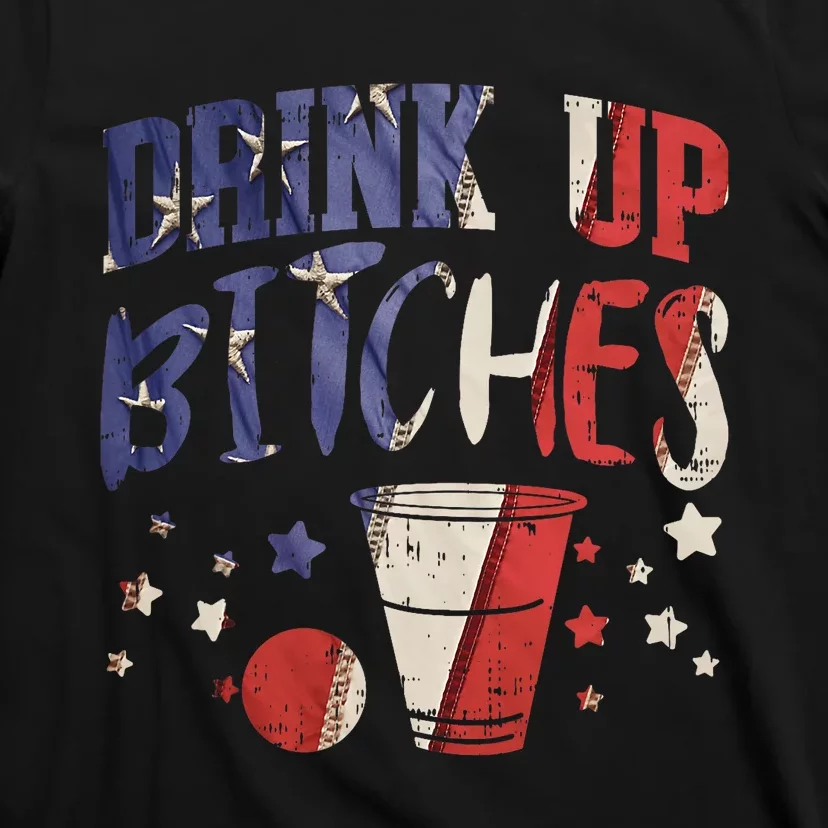 Drink Up Bitches Funny Usa 4th Of July Party Drinking Team T-Shirt