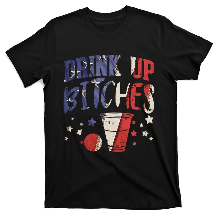 Drink Up Bitches Funny Usa 4th Of July Party Drinking Team T-Shirt