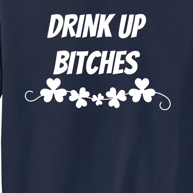 Drink Up Bitches St Patricks Day Tall Sweatshirt