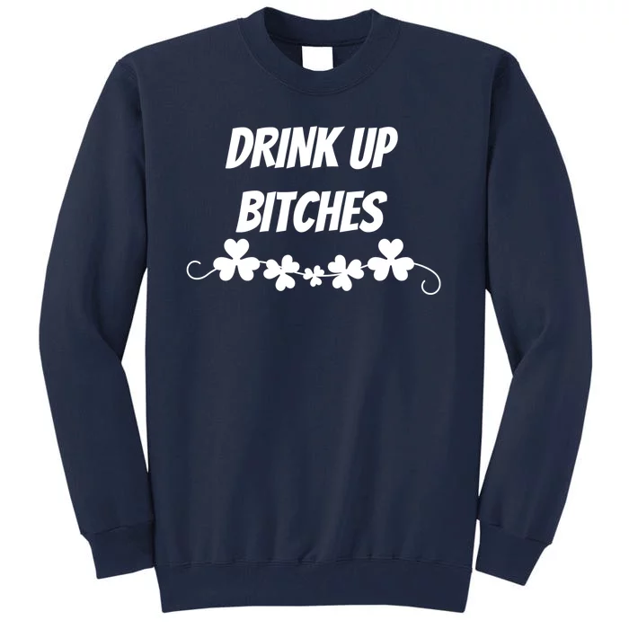 Drink Up Bitches St Patricks Day Tall Sweatshirt