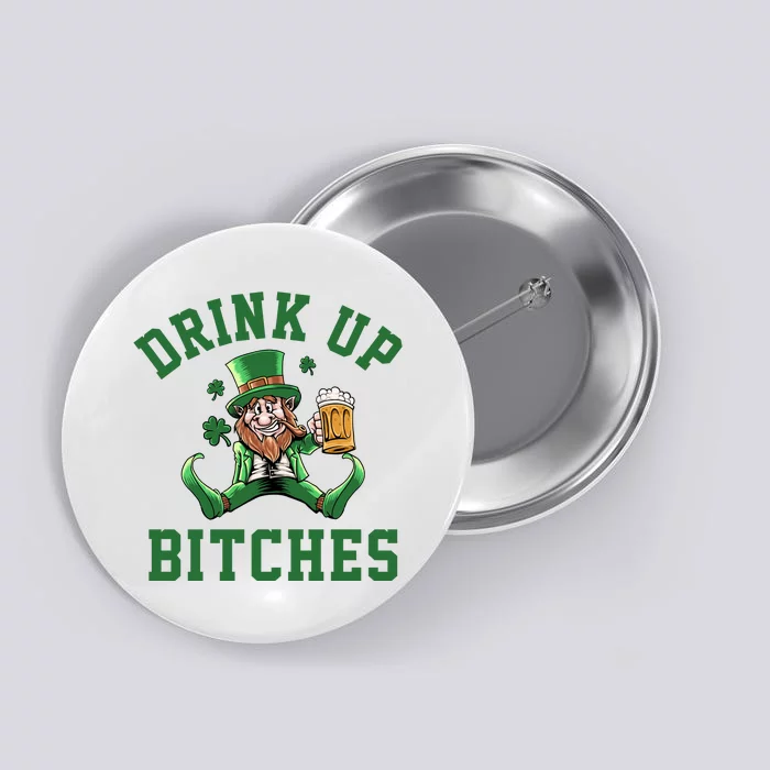 Drink Up Bitches Funny Leprechaun St Patrick's Day Button