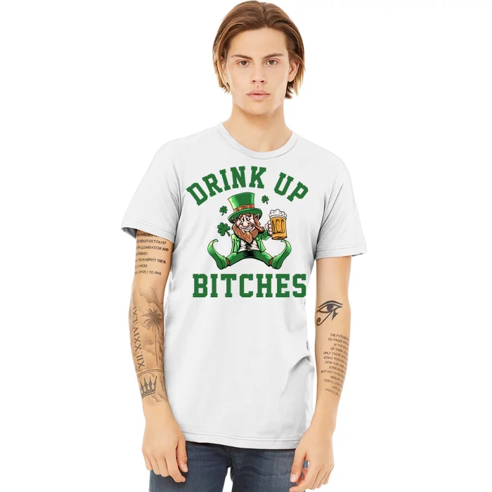 Drink Up Bitches Funny Leprechaun St Patrick's Day Premium T-Shirt