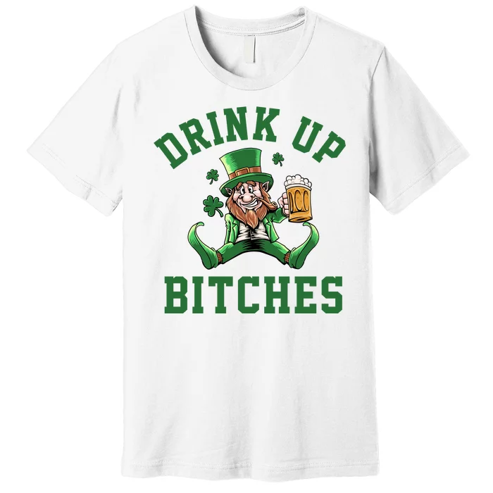 Drink Up Bitches Funny Leprechaun St Patrick's Day Premium T-Shirt