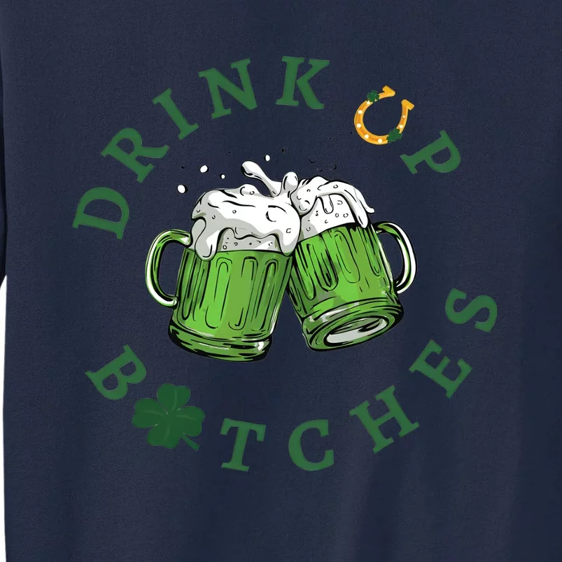 Drink Up Btches Irish Day St Patricks Day Beer Drinking Team Tall Sweatshirt