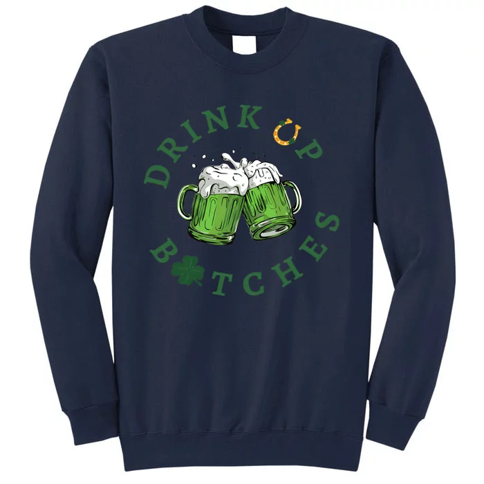 Drink Up Btches Irish Day St Patricks Day Beer Drinking Team Tall Sweatshirt