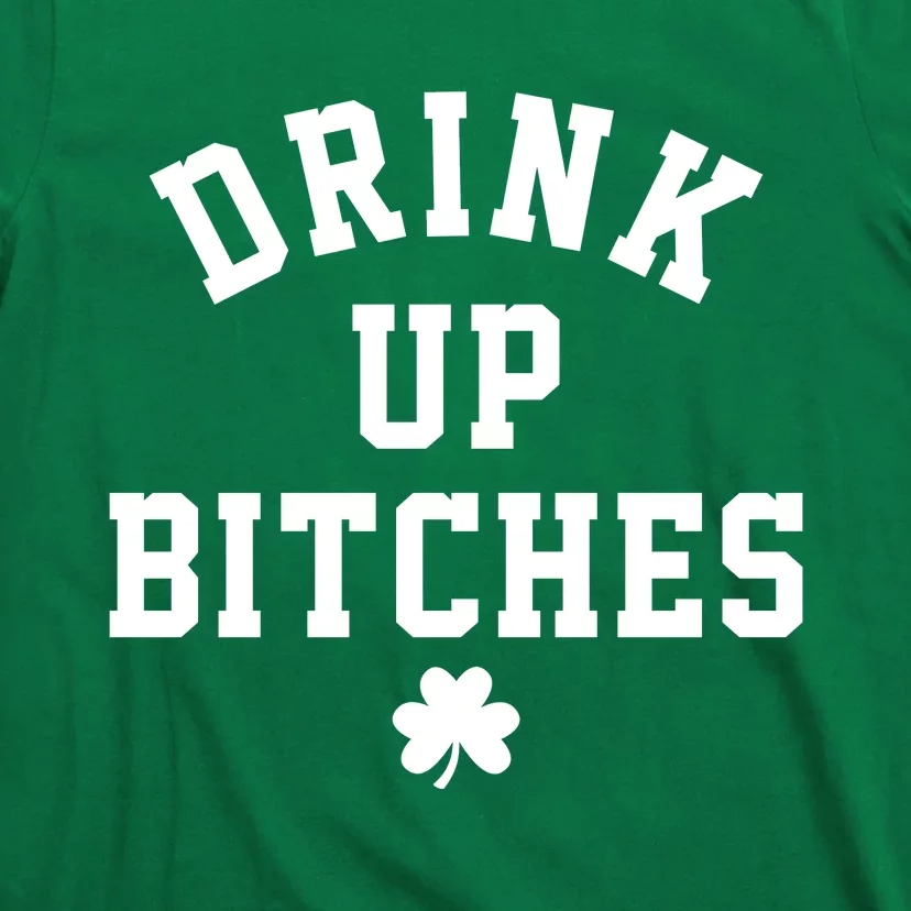 Drink Up Bitches Funny St Patrick's Day Party T-Shirt