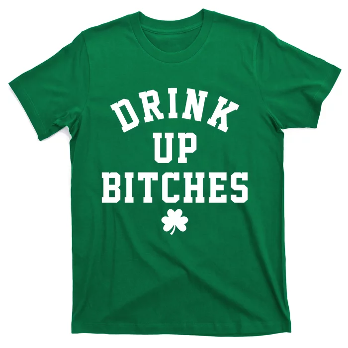 Drink Up Bitches Funny St Patrick's Day Party T-Shirt