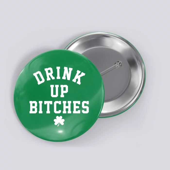 Drink Up Bitches Funny St Patrick's Day Party Button