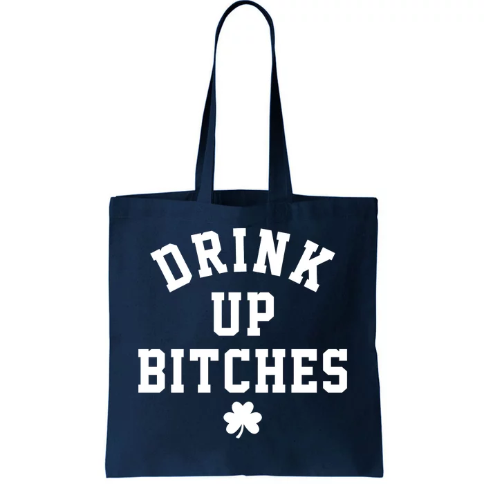 Drink Up Bitches Funny St Patrick's Day Party Tote Bag