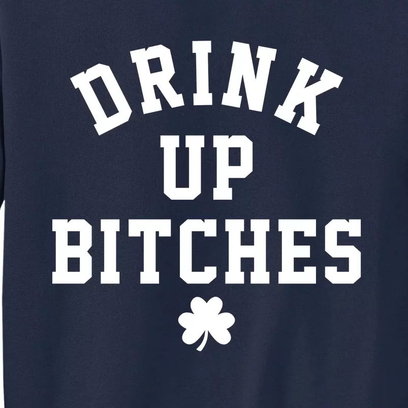 Drink Up Bitches Funny St Patrick's Day Party Tall Sweatshirt