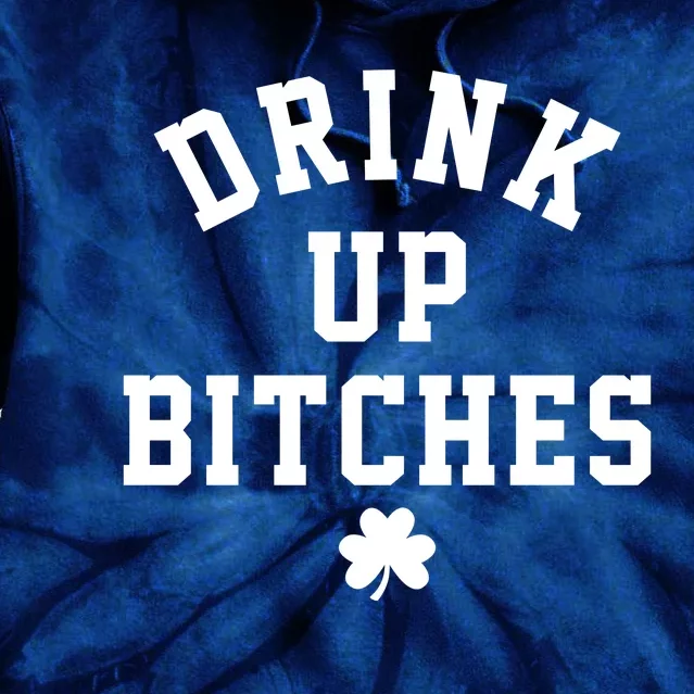 Drink Up Bitches Funny St Patrick's Day Party Tie Dye Hoodie