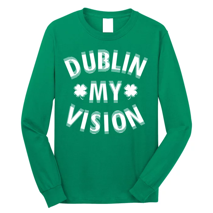 Dublin My Vision Drunk Clover St. Patrick's Day Drinking Long Sleeve Shirt