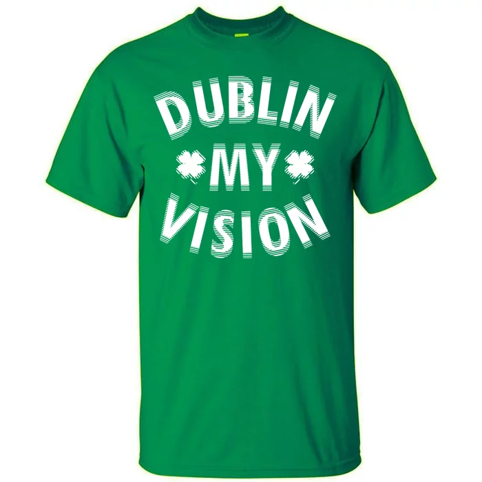 Dublin My Vision Drunk Clover St. Patrick's Day Drinking Tall T-Shirt