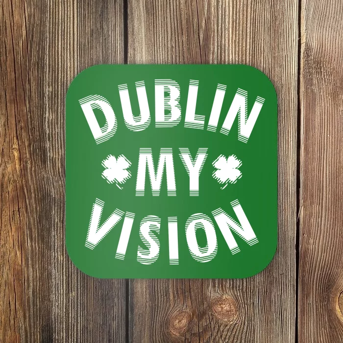 Dublin My Vision Drunk Clover St. Patrick's Day Drinking Coaster