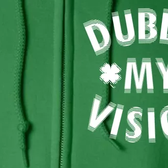 Dublin My Vision Drunk Clover St. Patrick's Day Drinking Full Zip Hoodie