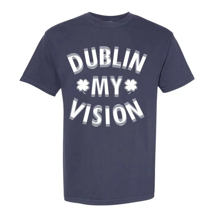 Dublin My Vision Drunk Clover St. Patrick's Day Drinking Garment-Dyed Heavyweight T-Shirt