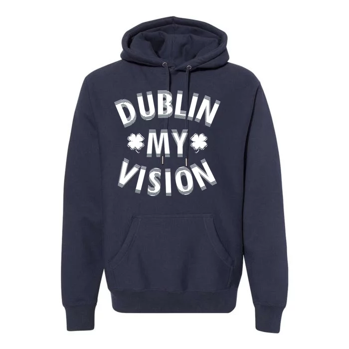 Dublin My Vision Drunk Clover St. Patrick's Day Drinking Premium Hoodie