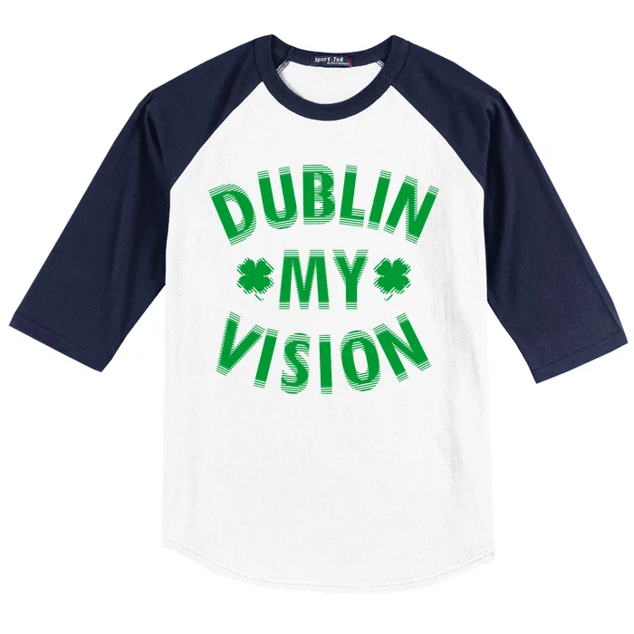 Dublin My Vision Drunk St. Patrick's Day Drinking Baseball Shirt | TeeShirtPalace