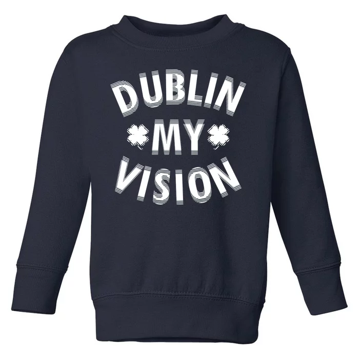 Dublin My Vision Drunk Clover St. Patrick's Day Drinking Toddler Sweatshirt