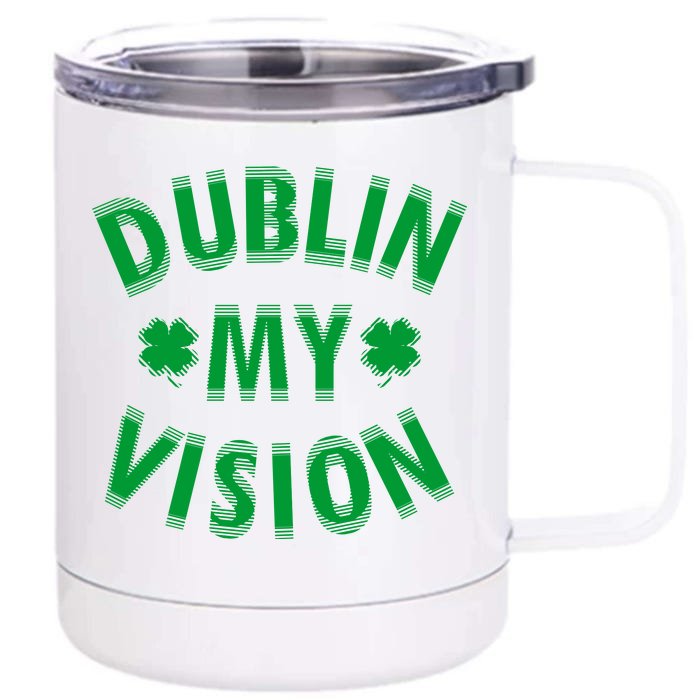 Dublin My Vision Drunk Clover St. Patrick's Day Drinking Front & Back 12oz Stainless Steel Tumbler Cup