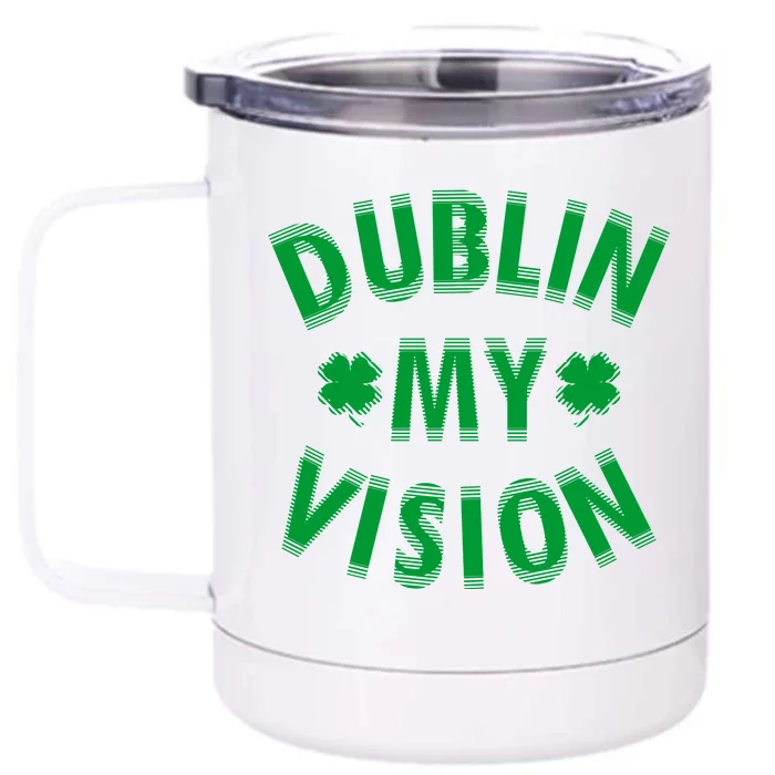 Dublin My Vision Drunk Clover St. Patrick's Day Drinking Front & Back 12oz Stainless Steel Tumbler Cup