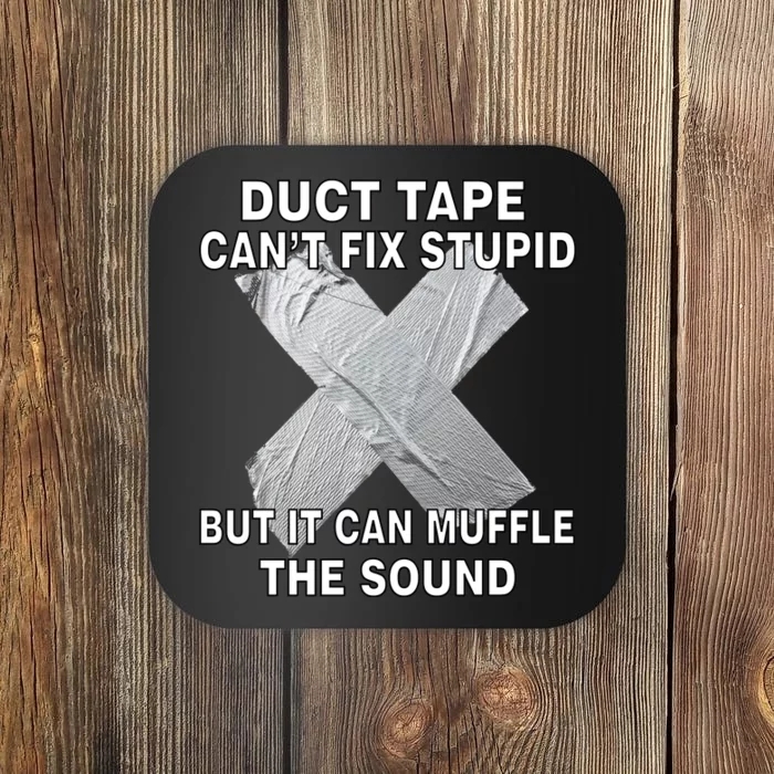 Duct Tape Can't Fix Stupid Coaster