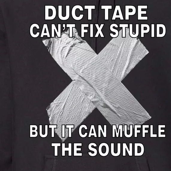 Duct Tape Can't Fix Stupid Premium Hoodie