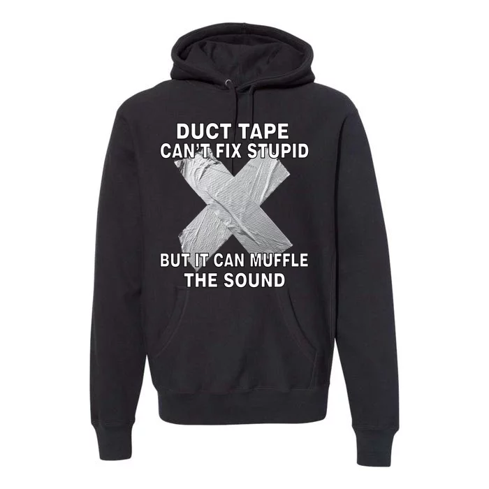 Duct Tape Can't Fix Stupid Premium Hoodie