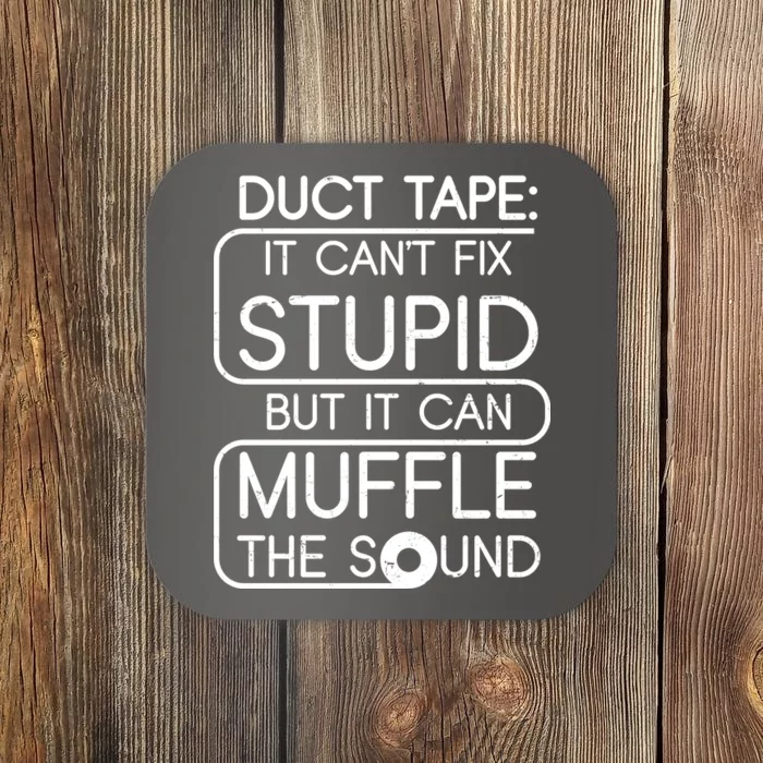 Duct Tape It Can't Fix Stupid But It Can Muffle The Sound Coaster