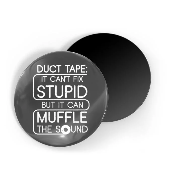 Duct Tape It Can't Fix Stupid But It Can Muffle The Sound Magnet