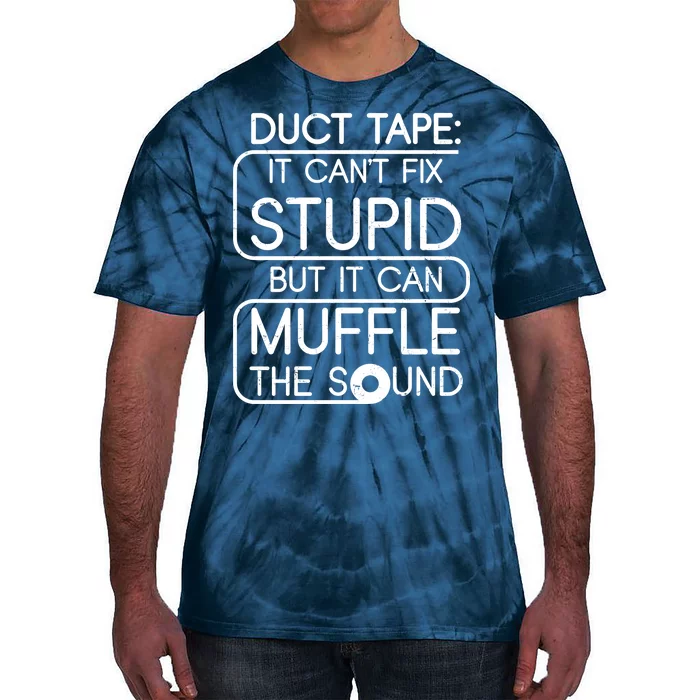 Duct Tape It Can't Fix Stupid But It Can Muffle The Sound Tie-Dye T-Shirt