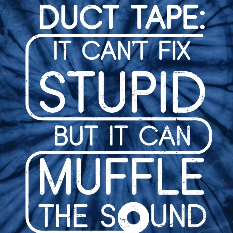 Duct Tape It Can't Fix Stupid But It Can Muffle The Sound Tie-Dye T-Shirt