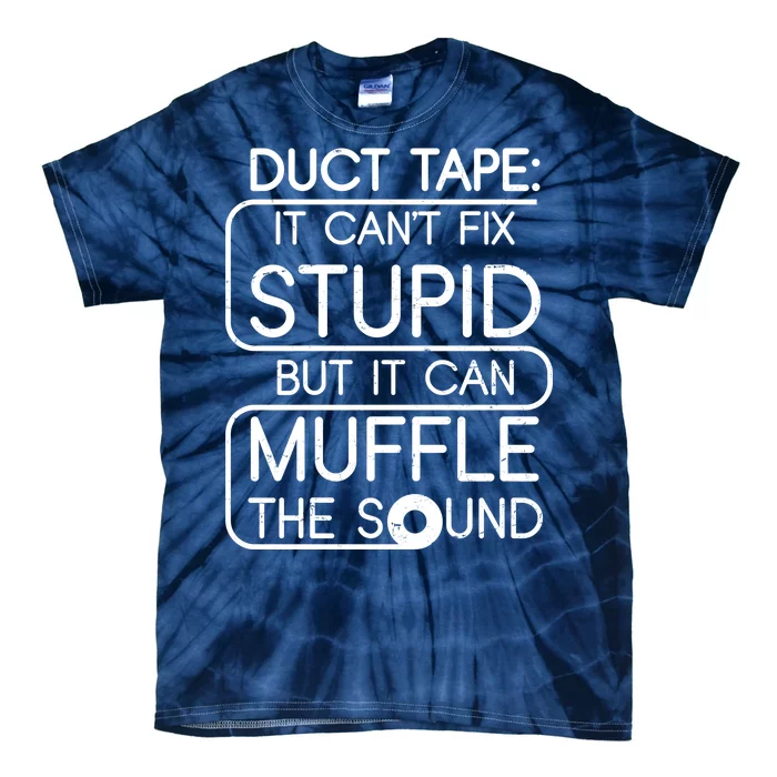 Duct Tape It Can't Fix Stupid But It Can Muffle The Sound Tie-Dye T-Shirt