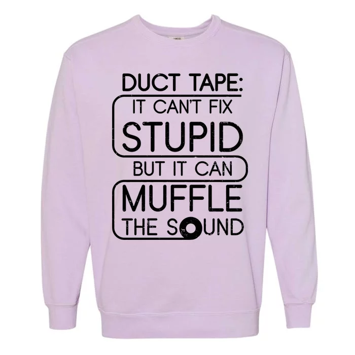 Duct Tape It Can't Fix Stupid But It Can Muffle The Sound Garment-Dyed Sweatshirt